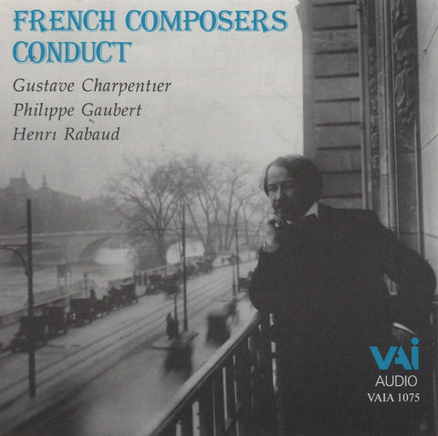 CD - French Composers Conduct (Charpentier, Gaubert, Rabaud) - VAI Music VAIA 1075
