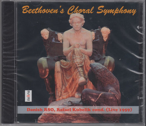 CD - Kubelik/Danish RSO: Beethoven Symphony No. 9 "Choral" - Tahra TAH 752 (sealed)