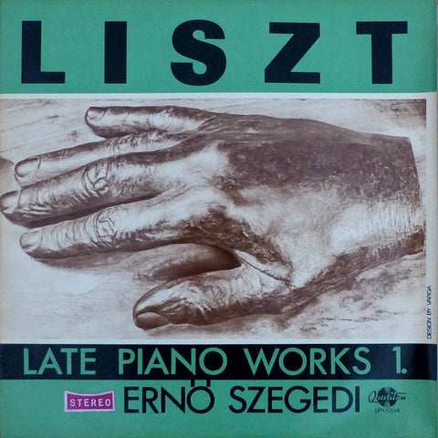 Ernö Szegedi: Liszt Late Piano Works Vol. 1 - Hungaroton LPX 1304